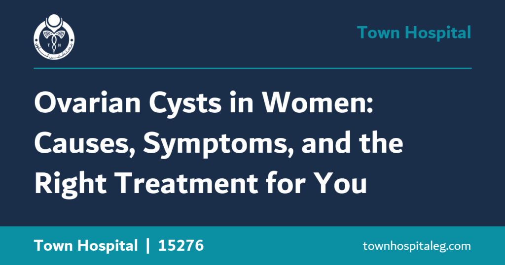 Ovarian Cysts in Women: Causes, Symptoms, and the Right Treatment for You