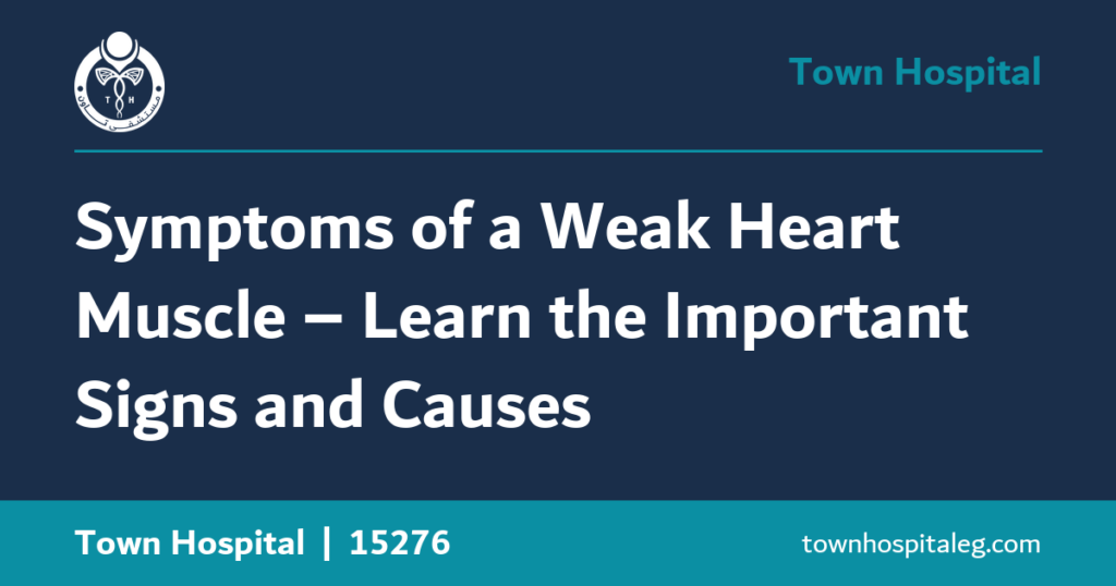 Symptoms of a Weak Heart Muscle – Learn the Important Signs and Causes