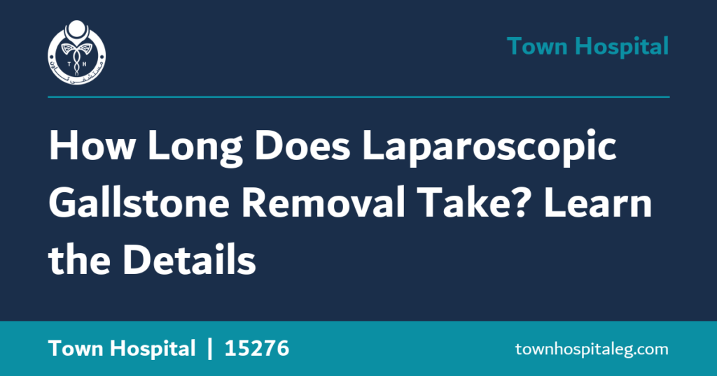 How Long Does Laparoscopic Gallstone Removal Take? Learn the Details