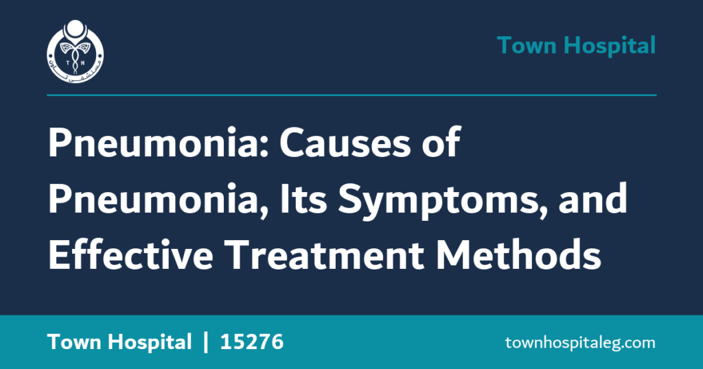 Pneumonia: Causes of Pneumonia, Its Symptoms, and Effective Treatment Methods