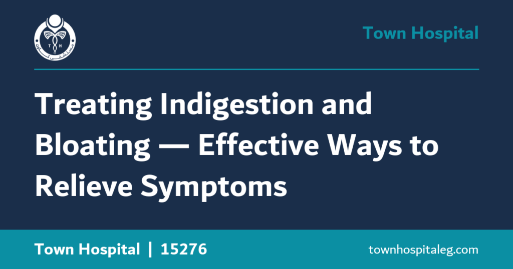 Treating Indigestion and Bloating — Effective Ways to Relieve Symptoms
