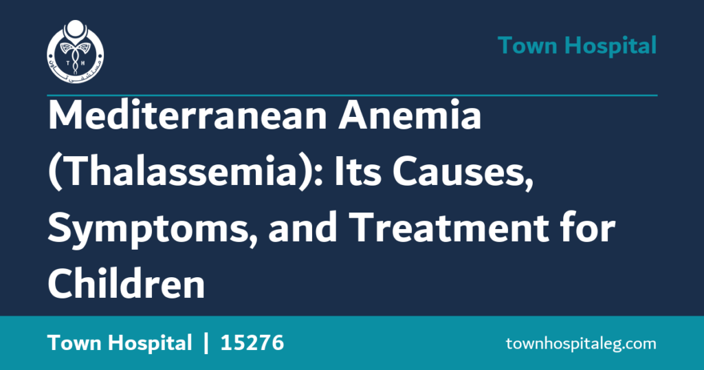 Mediterranean Anemia (Thalassemia): Its Causes, Symptoms, and Treatment for Children