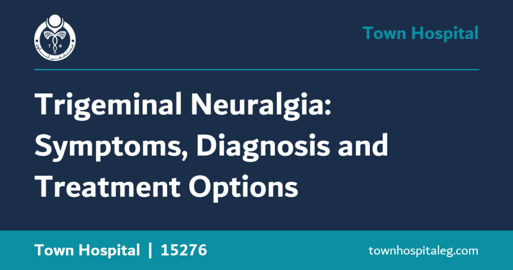Trigeminal Neuralgia: Symptoms, Diagnosis and Treatment Options