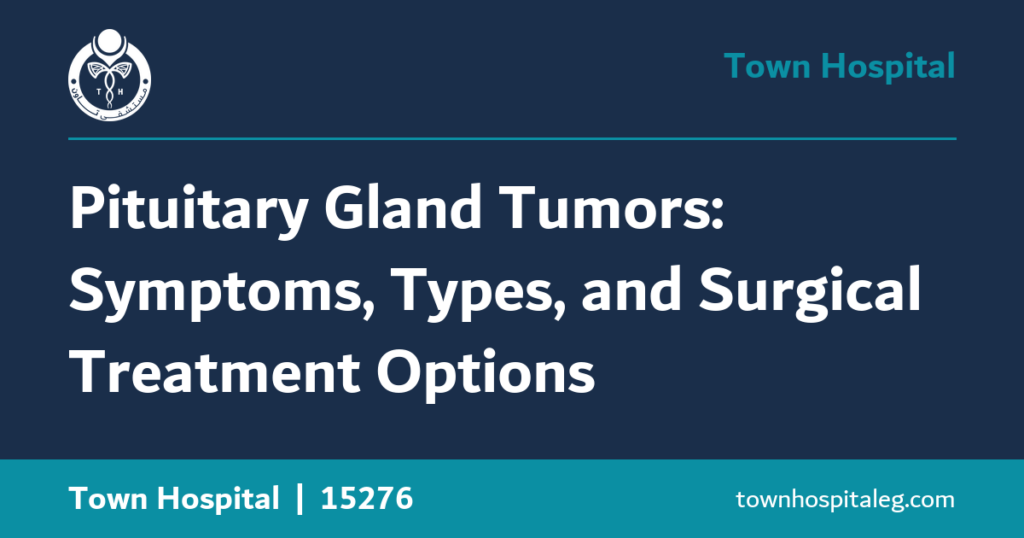 Pituitary Gland Tumors: Symptoms, Types, and Surgical Treatment Options