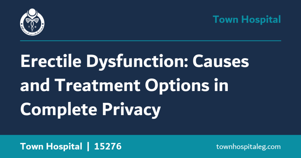 Erectile Dysfunction: Causes and Treatment Options in Complete Privacy