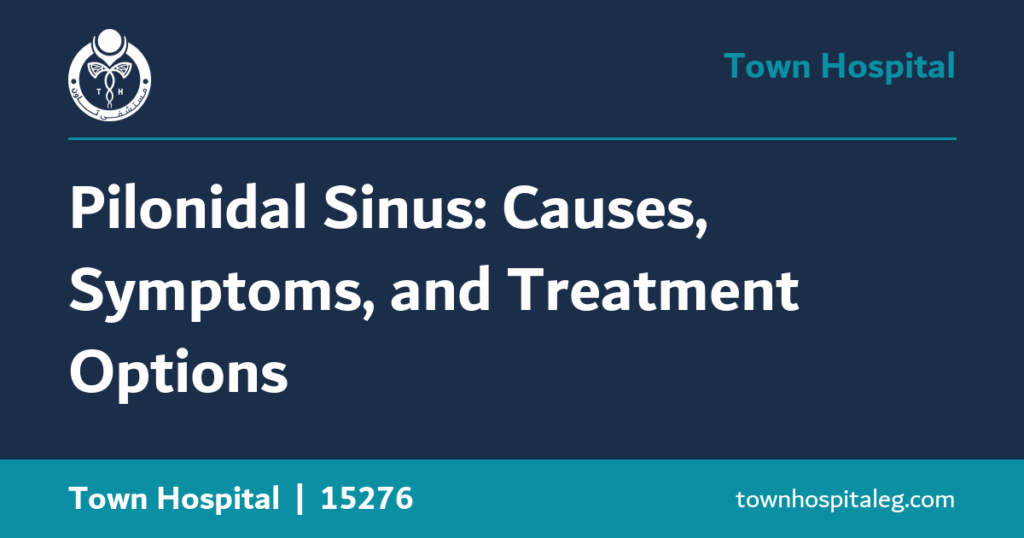 Pilonidal Sinus: Causes, Symptoms, and Treatment Options