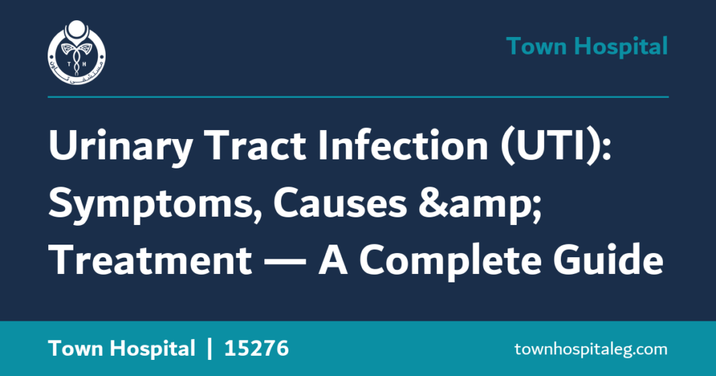 Urinary Tract Infection (UTI): Symptoms, Causes & Treatment — A Complete Guide