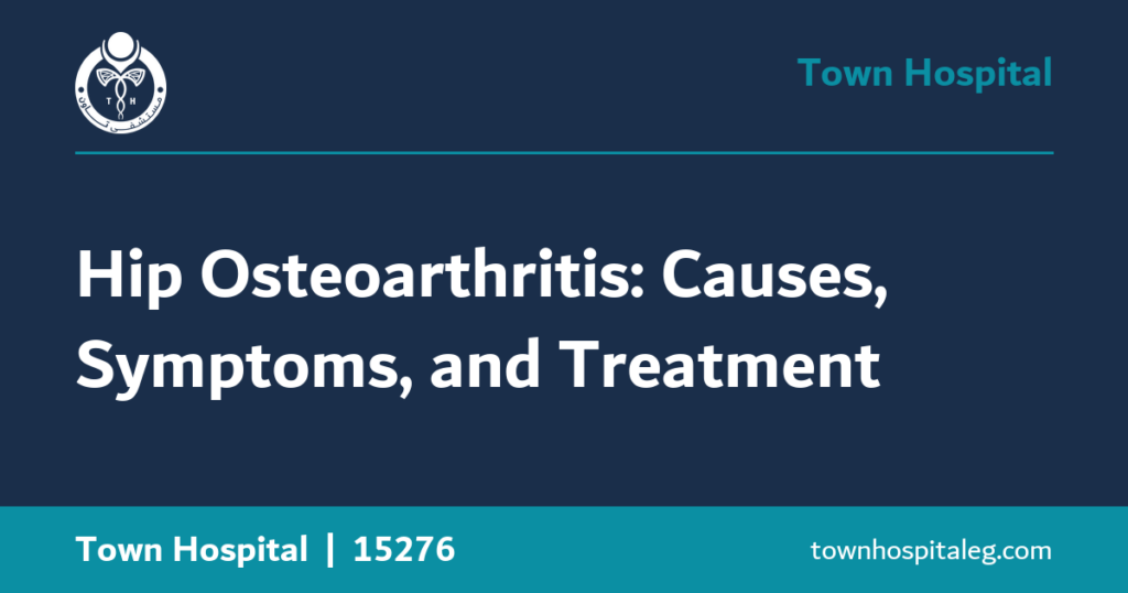 Hip Osteoarthritis: Causes, Symptoms, and Treatment