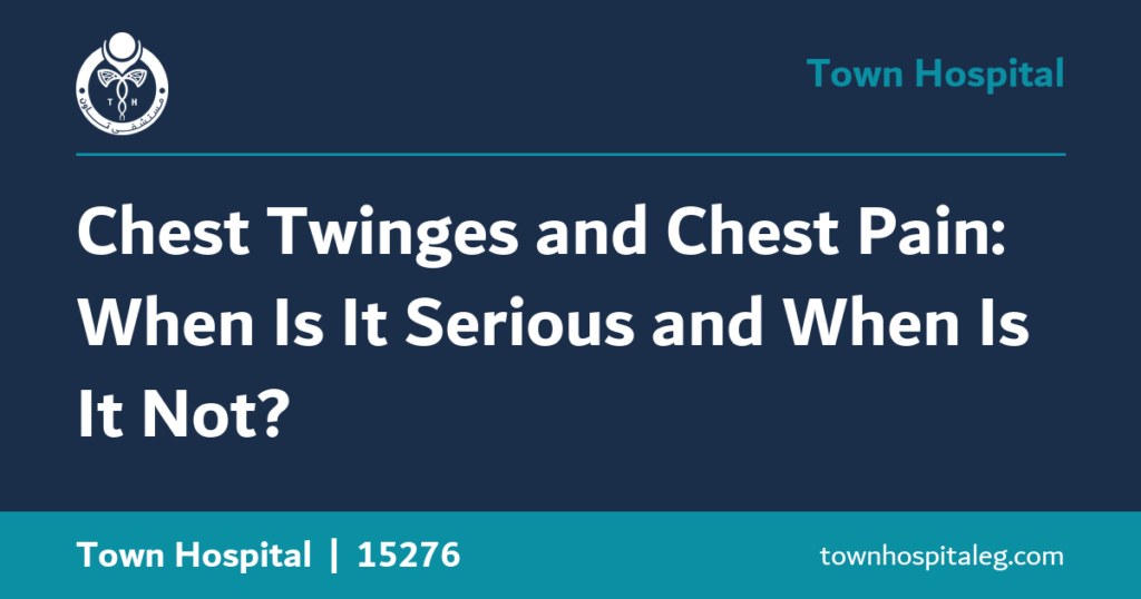 Chest Twinges and Chest Pain: When Is It Serious and When Is It Not?
