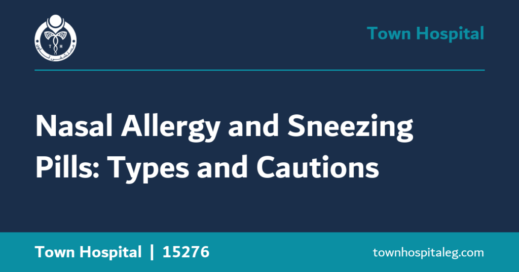 Nasal Allergy and Sneezing Pills: Types and Cautions